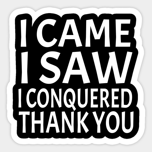 I came, I saw, I conquered. Thank you Sticker by soufyane